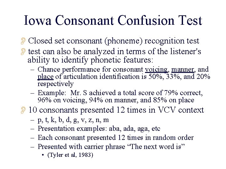 Iowa Consonant Confusion Test OClosed set consonant (phoneme) recognition test Otest can also be