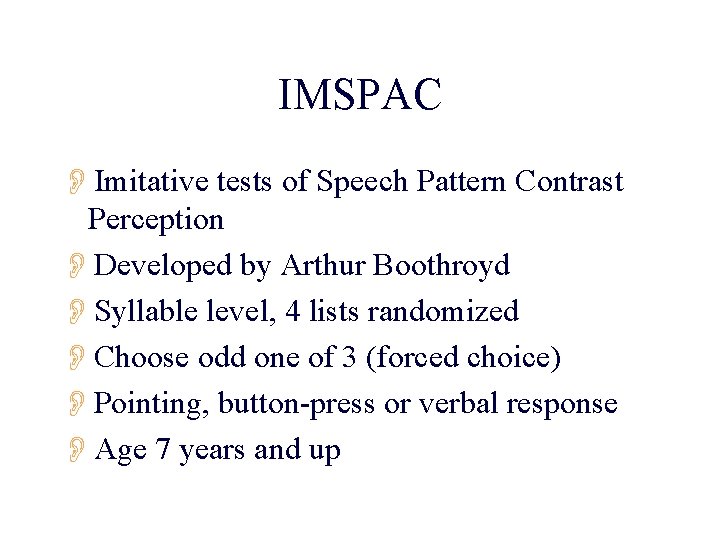 IMSPAC OImitative tests of Speech Pattern Contrast Perception ODeveloped by Arthur Boothroyd OSyllable level,