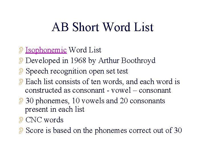 AB Short Word List OIsophonemic Word List ODeveloped in 1968 by Arthur Boothroyd OSpeech