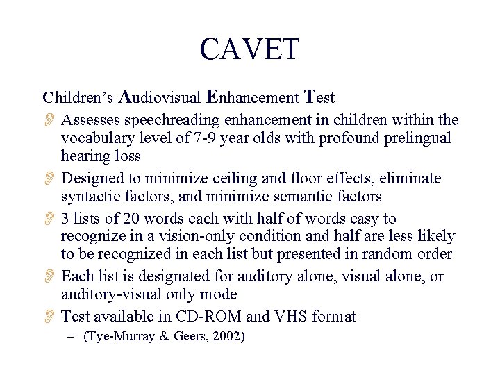 CAVET Children’s Audiovisual Enhancement Test O Assesses speechreading enhancement in children within the vocabulary