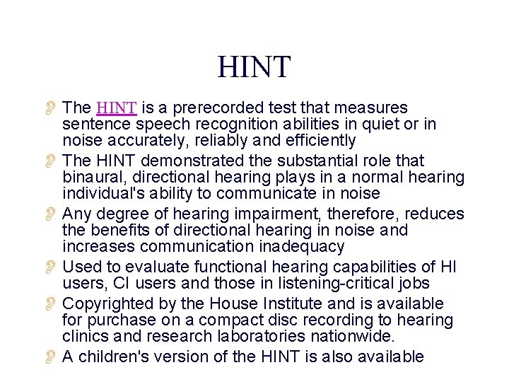 HINT O The HINT is a prerecorded test that measures sentence speech recognition abilities