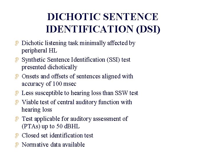 DICHOTIC SENTENCE IDENTIFICATION (DSI) O Dichotic listening task minimally affected by peripheral HL O