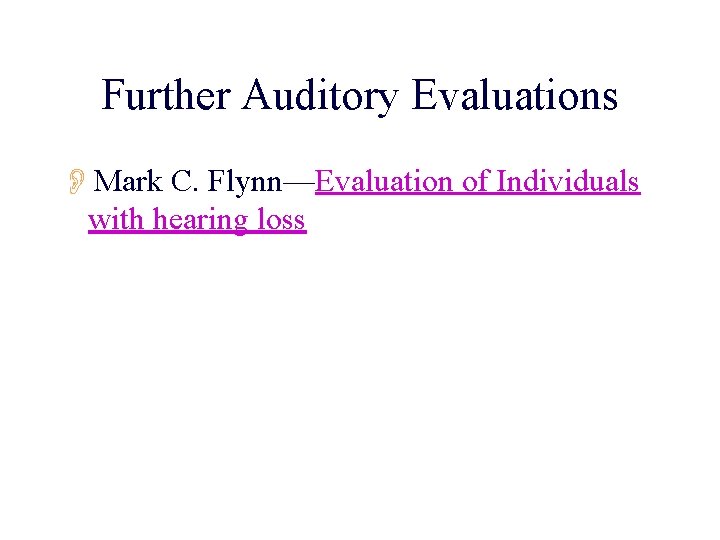 Further Auditory Evaluations OMark C. Flynn—Evaluation of Individuals with hearing loss 