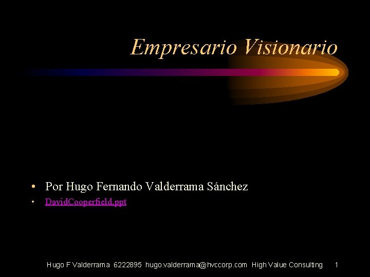 Empresario Visionario • Por Hugo Fernando Valderrama Sánchez • David. Cooperfield. ppt Hugo F