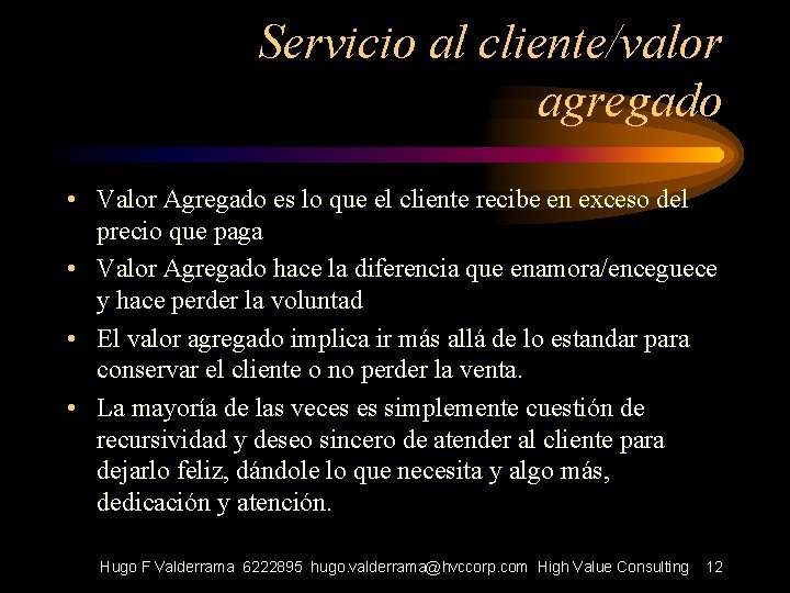 Servicio al cliente/valor agregado • Valor Agregado es lo que el cliente recibe en