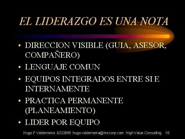 EL LIDERAZGO ES UNA NOTA • DIRECCION VISIBLE (GUIA, ASESOR, COMPAÑERO) • LENGUAJE COMUN