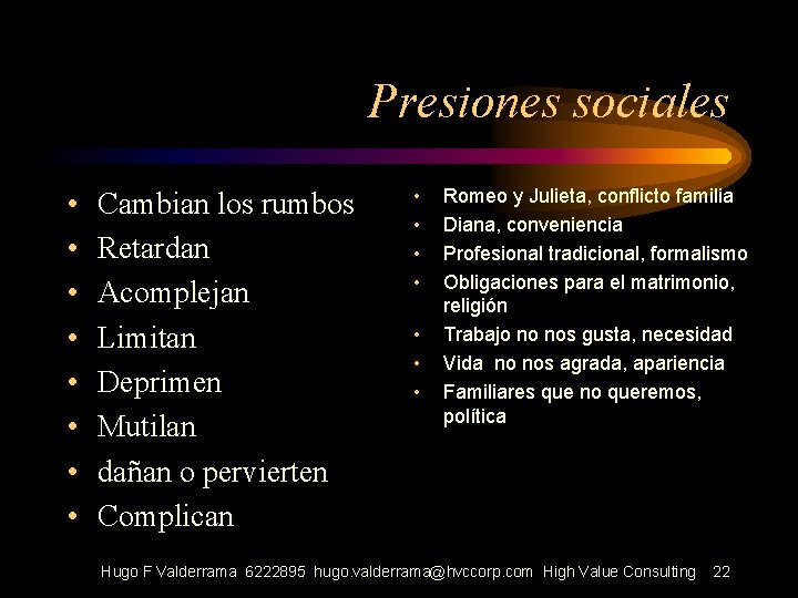 Presiones sociales • • Cambian los rumbos Retardan Acomplejan Limitan Deprimen Mutilan dañan o