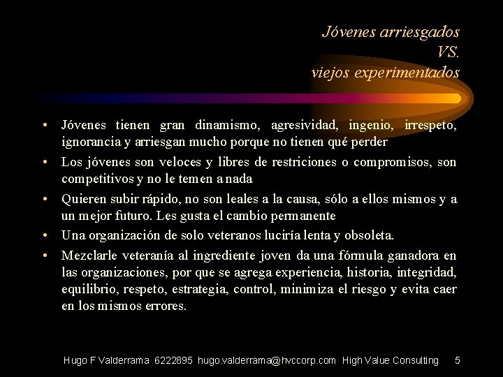 Jóvenes arriesgados VS. viejos experimentados • Jóvenes tienen gran dinamismo, agresividad, ingenio, irrespeto, ignorancia