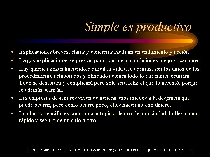 Simple es productivo • Explicaciones breves, claras y concretas facilitan entendimiento y acción •