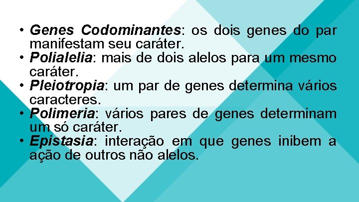  • Genes Codominantes: os dois genes do par manifestam seu caráter. • Polialelia: