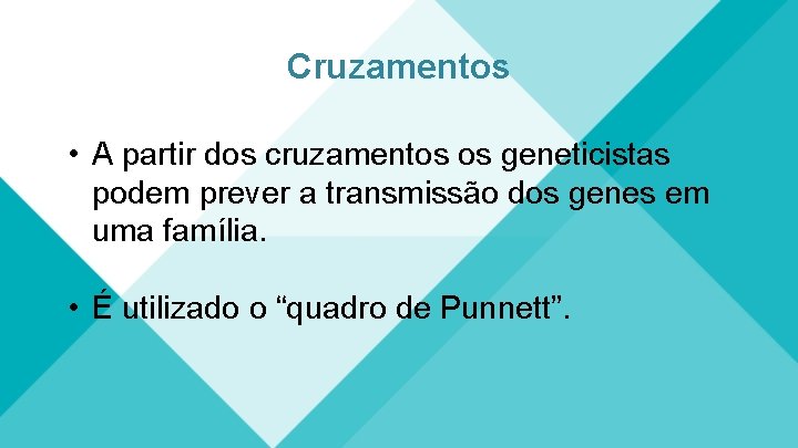 Cruzamentos • A partir dos cruzamentos os geneticistas podem prever a transmissão dos genes