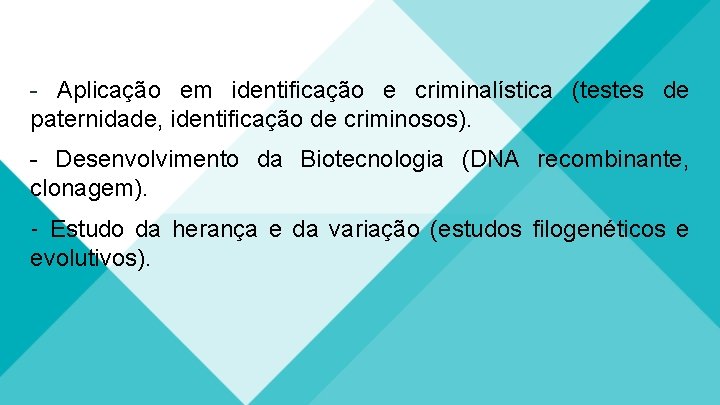 - Aplicação em identificação e criminalística (testes de paternidade, identificação de criminosos). - Desenvolvimento