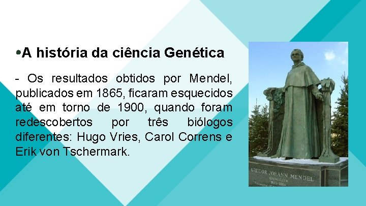  A história da ciência Genética - Os resultados obtidos por Mendel, publicados em