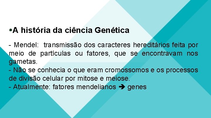  A história da ciência Genética - Mendel: transmissão dos caracteres hereditários feita por