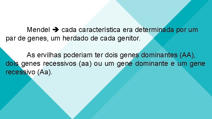 Mendel cada característica era determinada por um par de genes, um herdado de cada