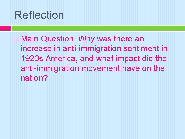 Reflection Main Question: Why was there an increase in anti-immigration sentiment in 1920 s