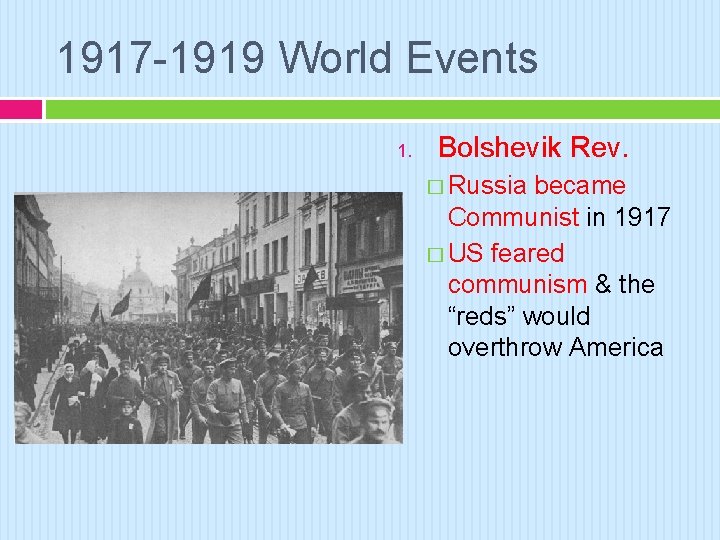 1917 -1919 World Events 1. Bolshevik Rev. � Russia became Communist in 1917 �