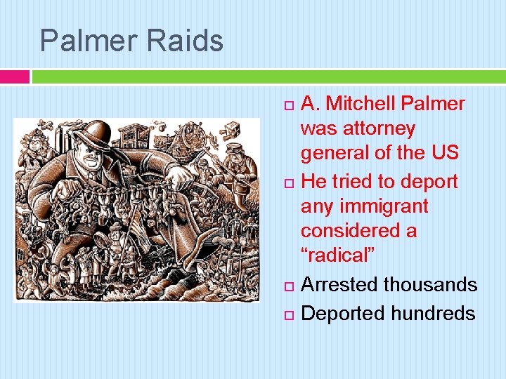 Palmer Raids A. Mitchell Palmer was attorney general of the US He tried to
