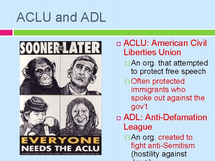 ACLU and ADL ACLU: American Civil Liberties Union � An org. that attempted to