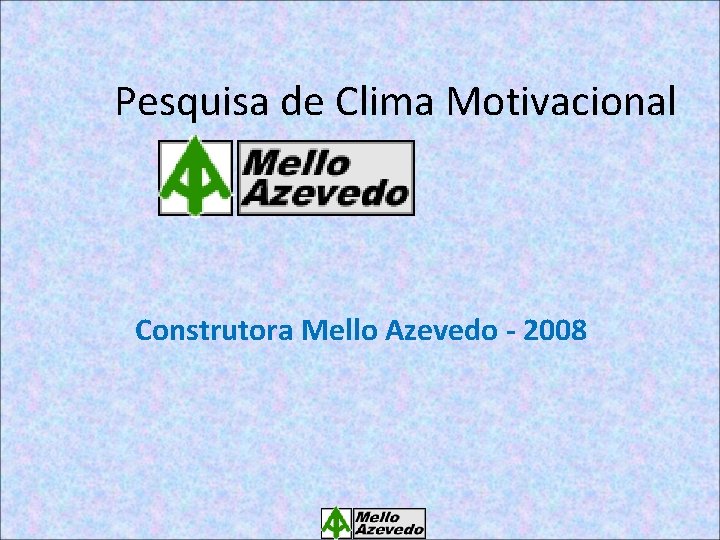 Pesquisa de Clima Motivacional Construtora Mello Azevedo - 2008 