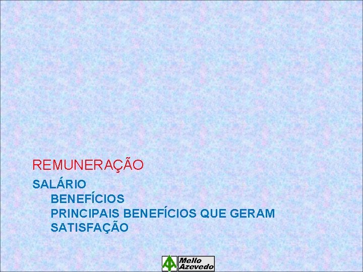 REMUNERAÇÃO SALÁRIO BENEFÍCIOS PRINCIPAIS BENEFÍCIOS QUE GERAM SATISFAÇÃO 