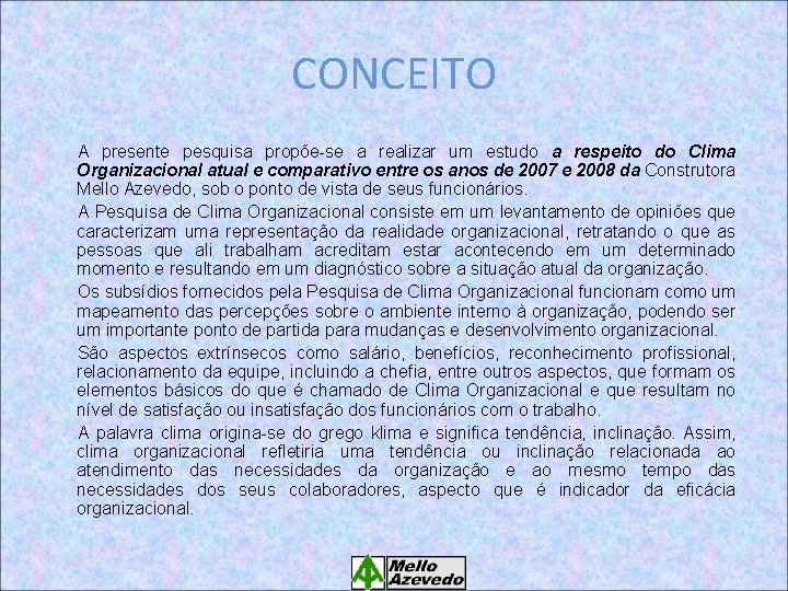 CONCEITO A presente pesquisa propõe-se a realizar um estudo a respeito do Clima Organizacional