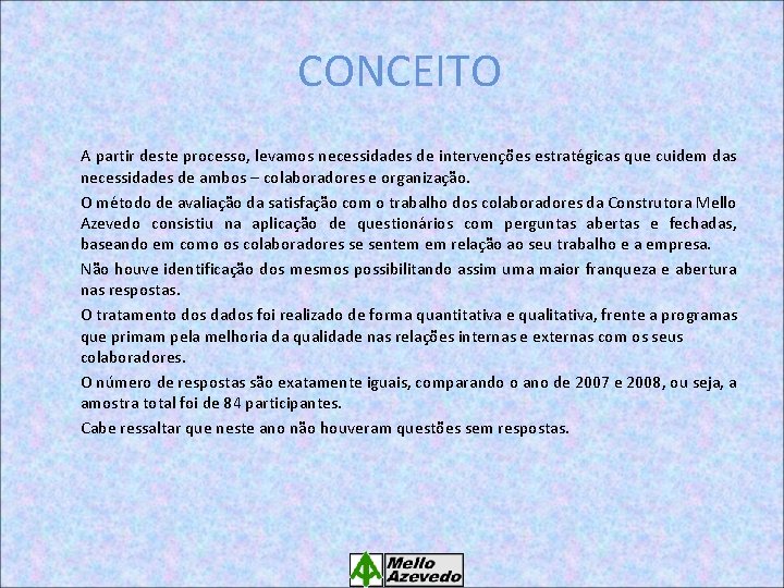 CONCEITO A partir deste processo, levamos necessidades de intervenções estratégicas que cuidem das necessidades