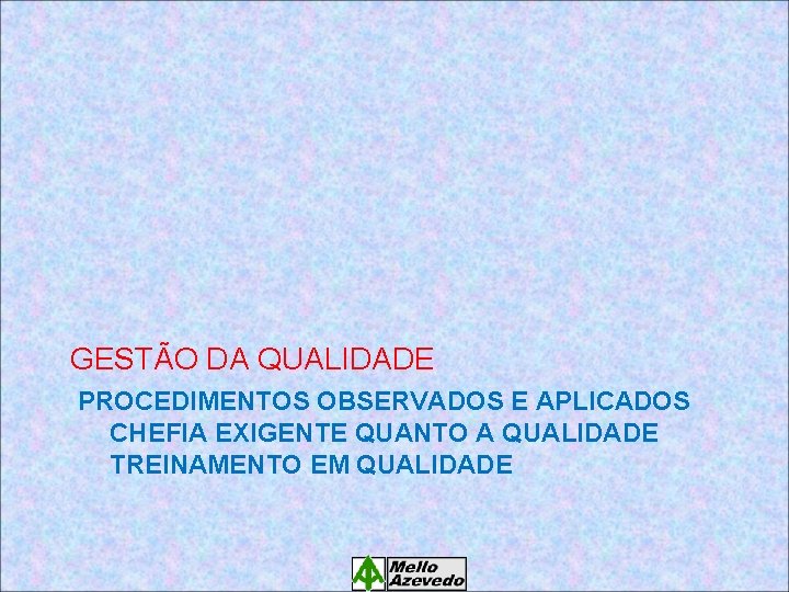 GESTÃO DA QUALIDADE PROCEDIMENTOS OBSERVADOS E APLICADOS CHEFIA EXIGENTE QUANTO A QUALIDADE TREINAMENTO EM