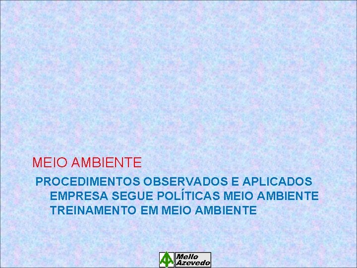 MEIO AMBIENTE PROCEDIMENTOS OBSERVADOS E APLICADOS EMPRESA SEGUE POLÍTICAS MEIO AMBIENTE TREINAMENTO EM MEIO