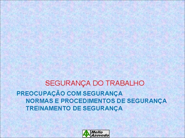 SEGURANÇA DO TRABALHO PREOCUPAÇÃO COM SEGURANÇA NORMAS E PROCEDIMENTOS DE SEGURANÇA TREINAMENTO DE SEGURANÇA