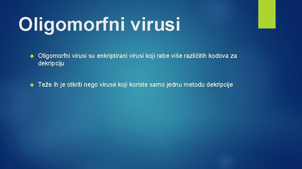 Oligomorfni virusi su enkriptirani virusi koji rabe više različitih kodova za dekripciju Teže ih Oligomorfni virusi su enkriptirani virusi koji rabe više različitih kodova za dekripciju Teže ih