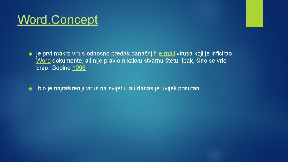 Word. Concept je prvi makro virus odnosno predak današnjih e-mail virusa koji je inficirao Word. Concept je prvi makro virus odnosno predak današnjih e-mail virusa koji je inficirao