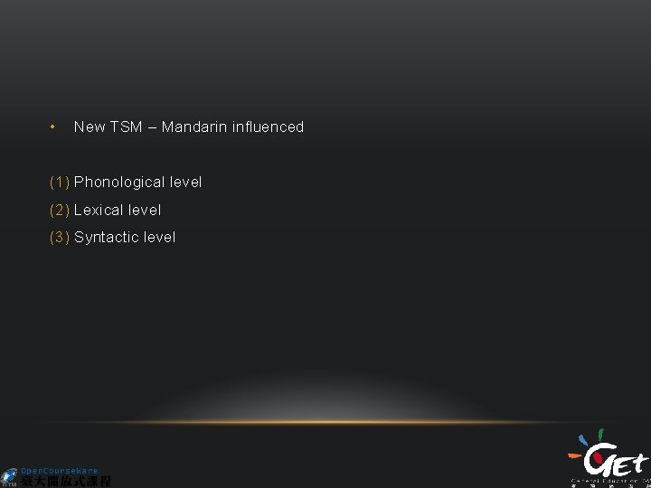  • New TSM – Mandarin influenced (1) Phonological level (2) Lexical level (3)