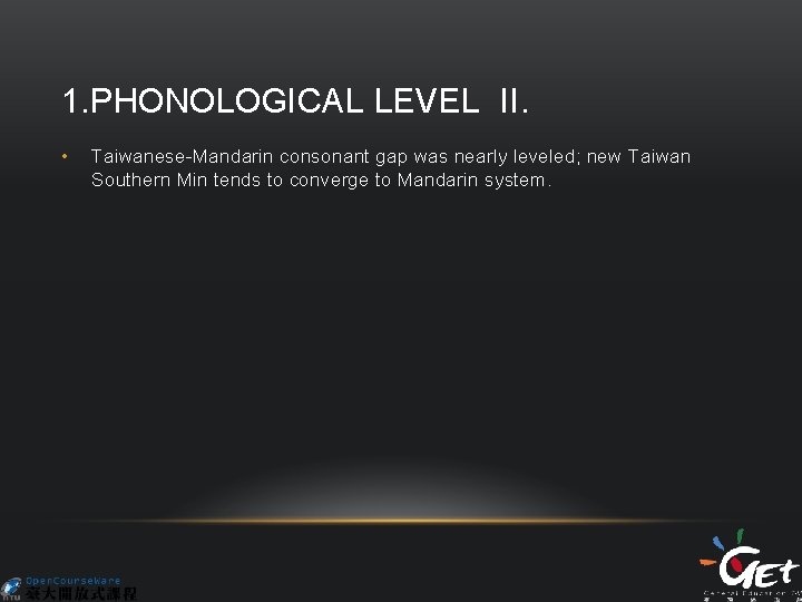 1. PHONOLOGICAL LEVEL II. • Taiwanese-Mandarin consonant gap was nearly leveled; new Taiwan Southern