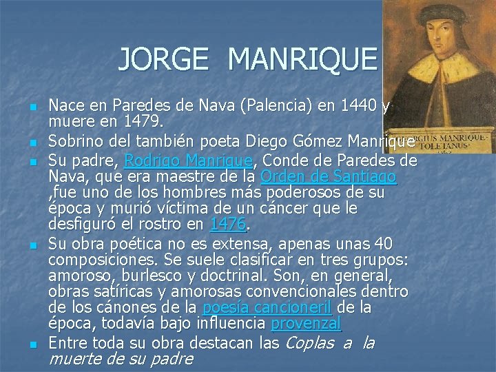 JORGE MANRIQUE n n n Nace en Paredes de Nava (Palencia) en 1440 y JORGE MANRIQUE n n n Nace en Paredes de Nava (Palencia) en 1440 y