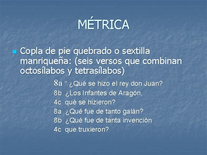 MÉTRICA n Copla de pie quebrado o sextilla manriqueña: (seis versos que combinan octosílabos MÉTRICA n Copla de pie quebrado o sextilla manriqueña: (seis versos que combinan octosílabos
