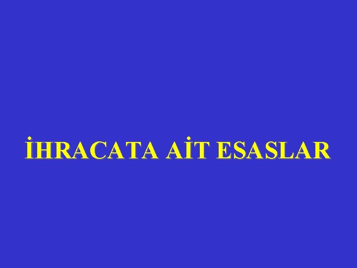 İHRACATA AİT ESASLAR 