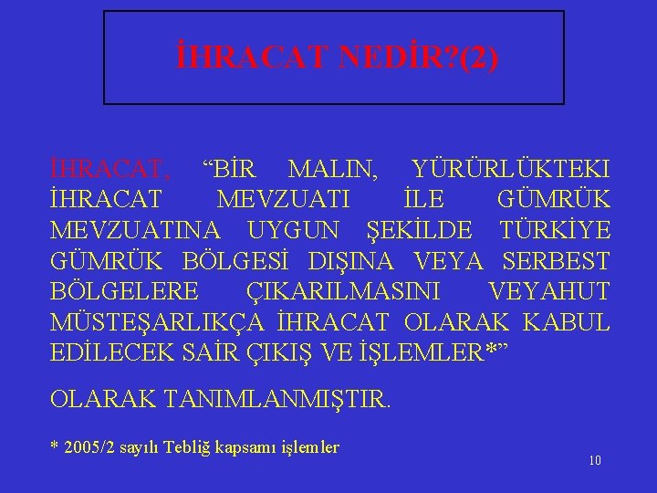 İHRACAT NEDİR? (2) İHRACAT, “BİR MALIN, YÜRÜRLÜKTEKI İHRACAT MEVZUATI İLE GÜMRÜK MEVZUATINA UYGUN ŞEKİLDE