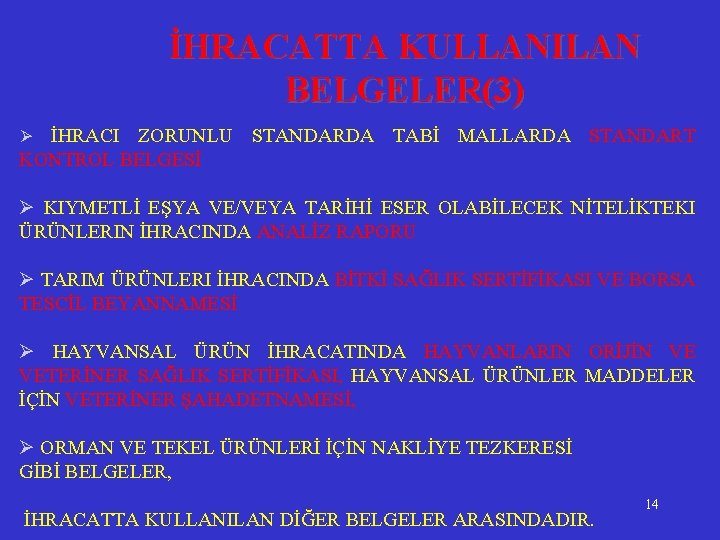  İHRACATTA KULLANILAN BELGELER(3) İHRACI ZORUNLU STANDARDA TABİ MALLARDA STANDART KONTROL BELGESİ Ø Ø