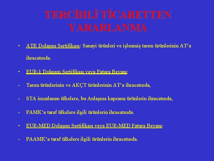 TERCİHLİ TİCARETTEN YARARLANMA • ATR Dolaşım Sertifikası: Sanayi ürünleri ve işlenmiş tarım ürünlerinin AT’a