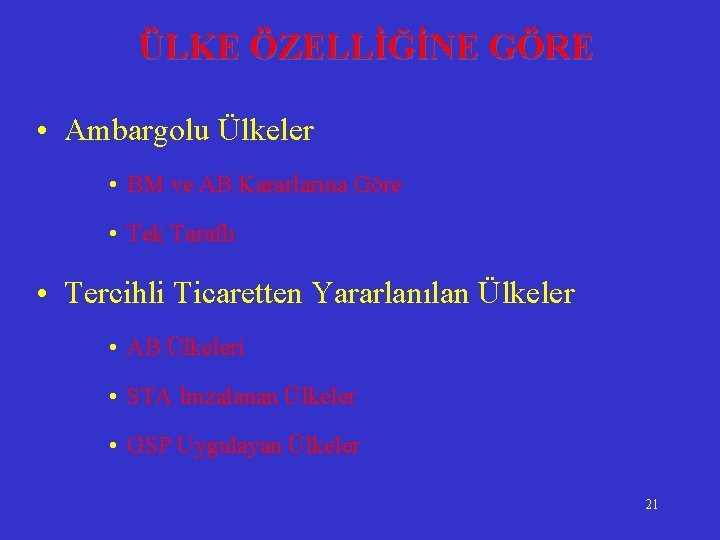 ÜLKE ÖZELLİĞİNE GÖRE • Ambargolu Ülkeler • BM ve AB Kararlarına Göre • Tek