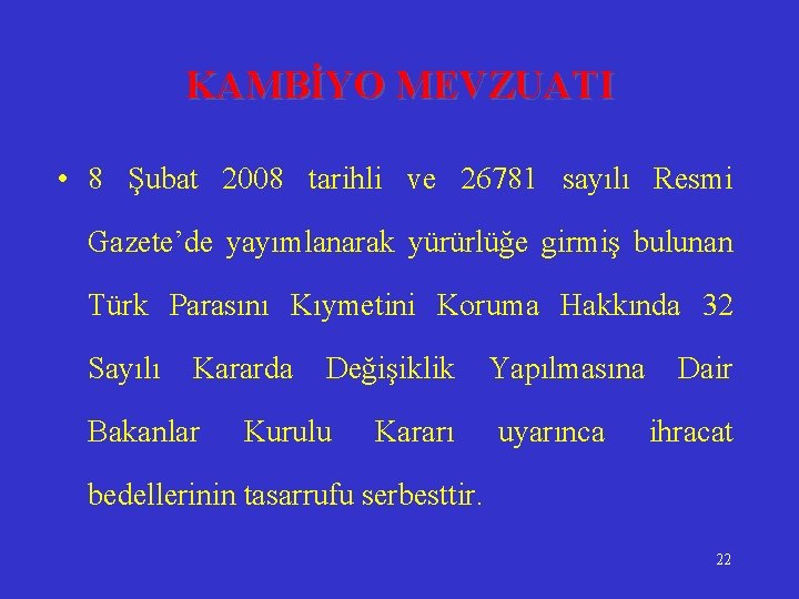 KAMBİYO MEVZUATI • 8 Şubat 2008 tarihli ve 26781 sayılı Resmi Gazete’de yayımlanarak yürürlüğe