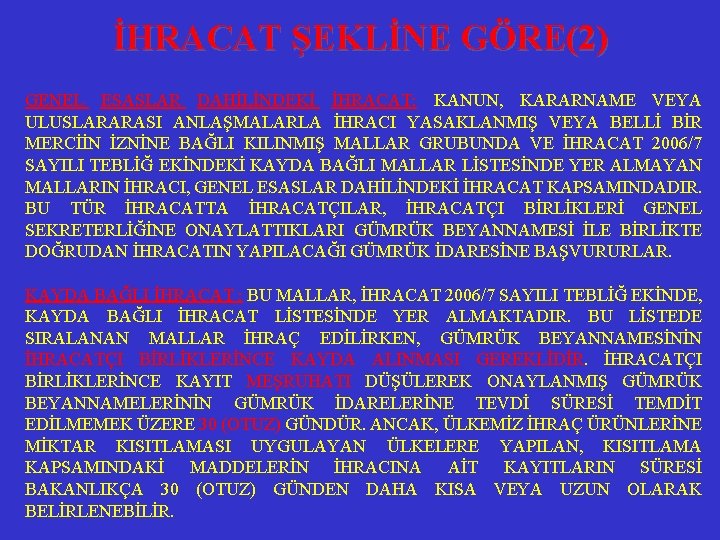 İHRACAT ŞEKLİNE GÖRE(2) GENEL ESASLAR DAHİLİNDEKİ İHRACAT: KANUN, KARARNAME VEYA ULUSLARARASI ANLAŞMALARLA İHRACI YASAKLANMIŞ