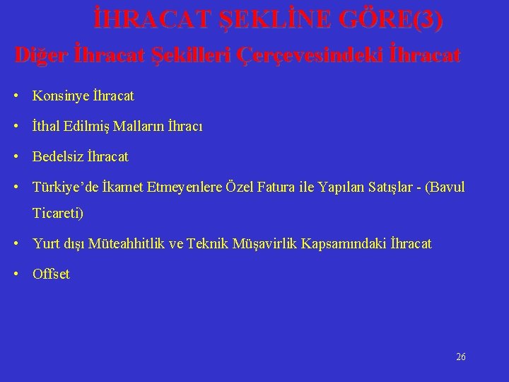 İHRACAT ŞEKLİNE GÖRE(3) Diğer İhracat Şekilleri Çerçevesindeki İhracat • Konsinye İhracat • İthal Edilmiş