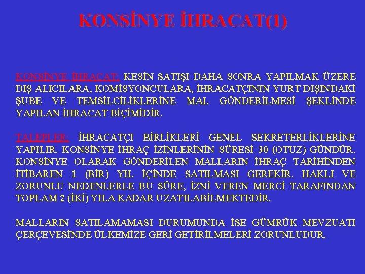 KONSİNYE İHRACAT(1) KONSİNYE İHRACAT; KESİN SATIŞI DAHA SONRA YAPILMAK ÜZERE DIŞ ALICILARA, KOMİSYONCULARA, İHRACATÇININ