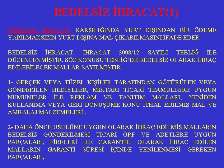 BEDELSİZ İHRACAT(1) BEDELSİZ İHRACAT: KARŞILIĞINDA YURT DIŞINDAN BİR ÖDEME YAPILMAKSIZIN YURT DIŞINA MAL ÇIKARILMASINI