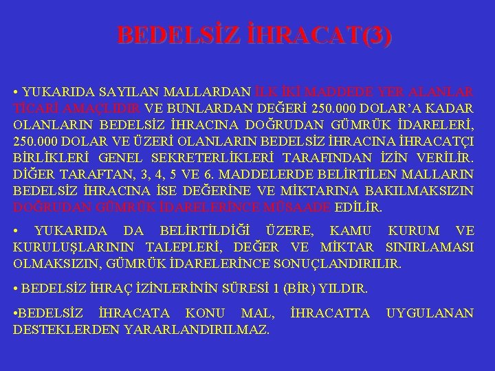 BEDELSİZ İHRACAT(3) • YUKARIDA SAYILAN MALLARDAN İLK İKİ MADDEDE YER ALANLAR TİCARİ AMAÇLIDIR VE