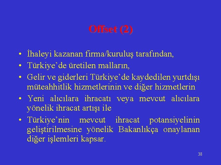 Offset (2) • İhaleyi kazanan firma/kuruluş tarafından, • Türkiye’de üretilen malların, • Gelir ve