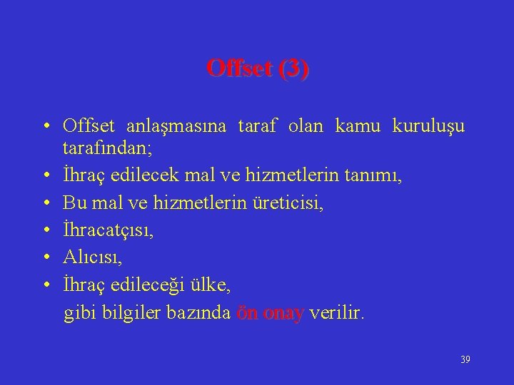 Offset (3) • Offset anlaşmasına taraf olan kamu kuruluşu tarafından; • İhraç edilecek mal