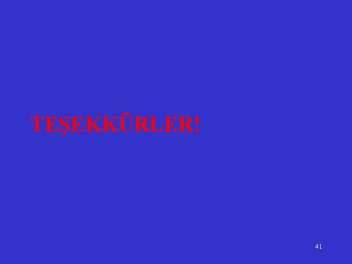 TEŞEKKÜRLER! 41 